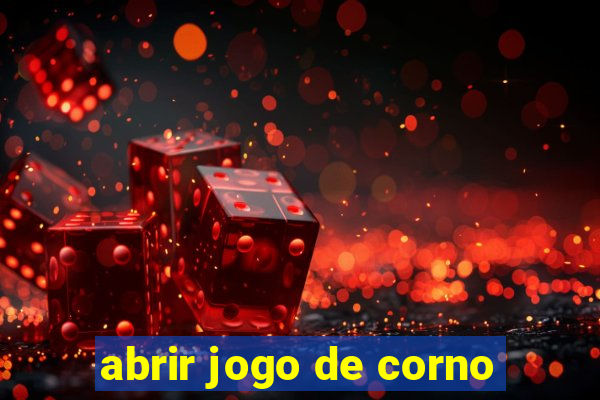 abrir jogo de corno